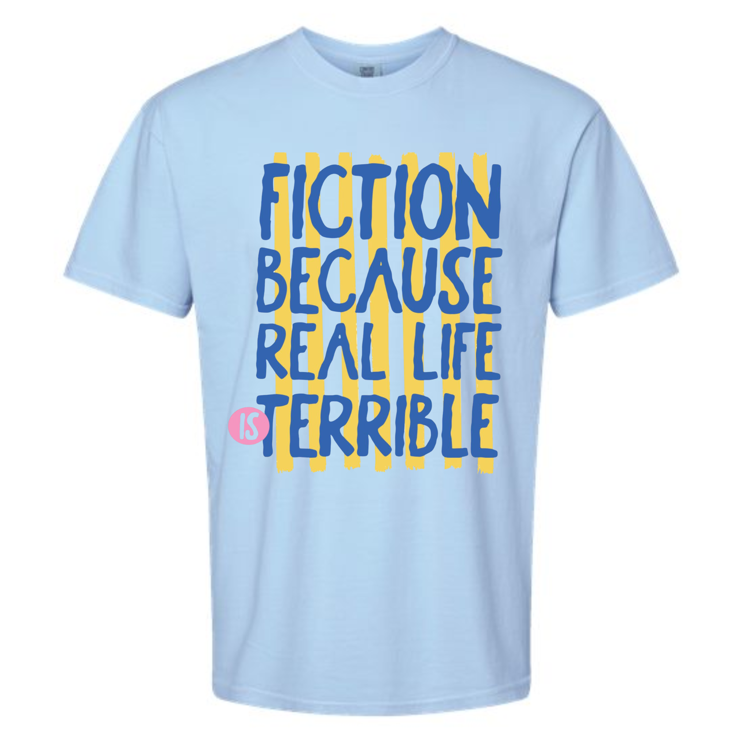Real Life is Terrible Comfort Colors Shirt